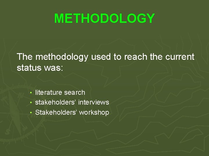 METHODOLOGY The methodology used to reach the current status was: literature search • stakeholders’