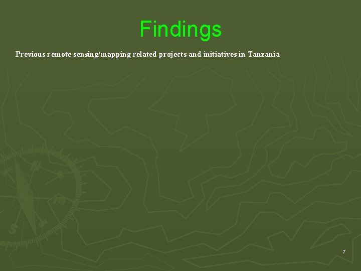Findings Previous remote sensing/mapping related projects and initiatives in Tanzania 7 