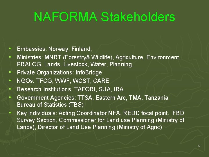 NAFORMA Stakeholders } } } } Embassies: Norway, Finland, Ministries: MNRT (Forestry& Wildlife), Agriculture,