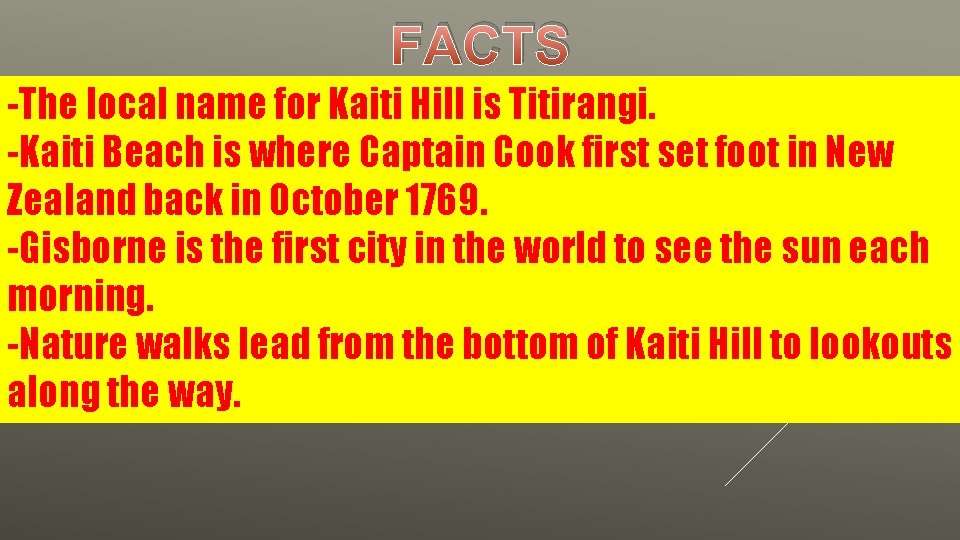 FACTS -The local name for Kaiti Hill is Titirangi. -Kaiti Beach is where Captain