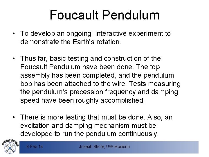 Foucault Pendulum • To develop an ongoing, interactive experiment to demonstrate the Earth’s rotation.