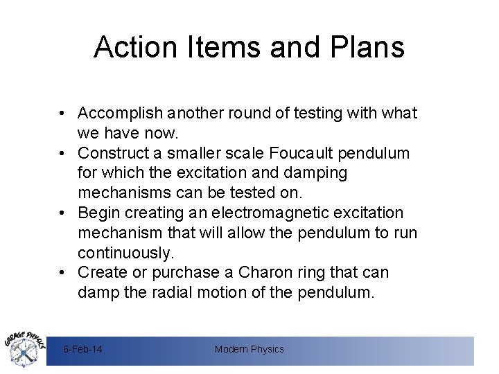 Action Items and Plans • Accomplish another round of testing with what we have
