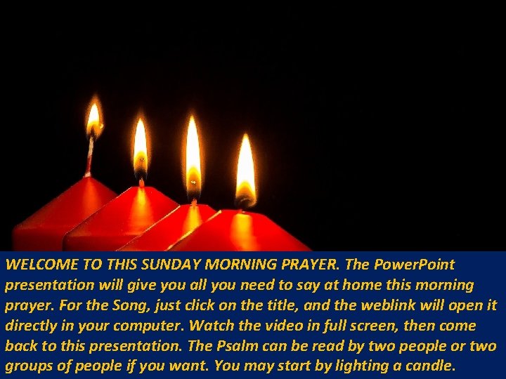 WELCOME TO THIS SUNDAY MORNING PRAYER. The Power. Point presentation will give you all