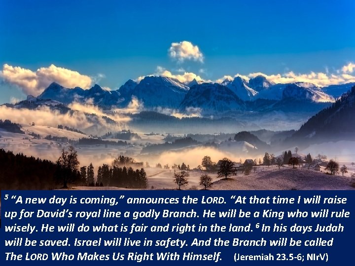 5 “A new day is coming, ” announces the LORD. “At that time I