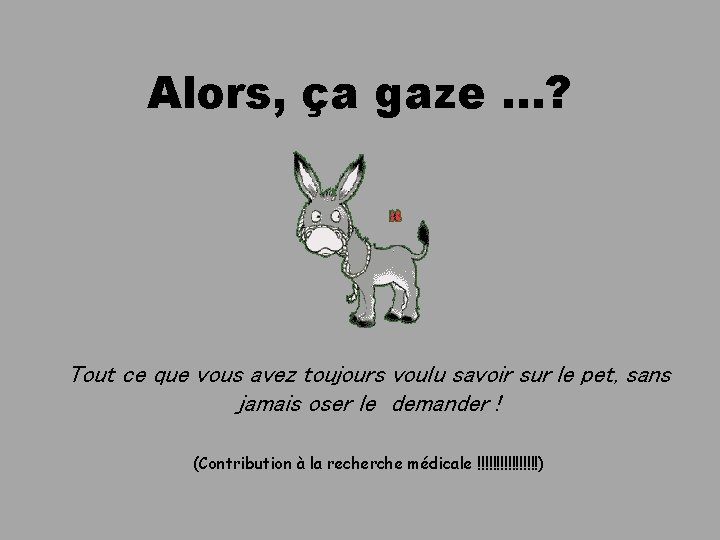 Alors, ça gaze. . . ? Tout ce que vous avez toujours voulu savoir