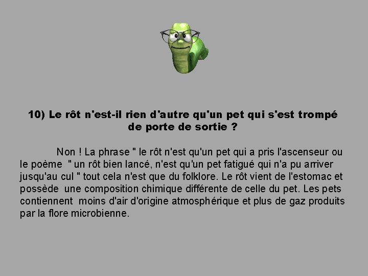 10) Le rôt n'est-il rien d'autre qu'un pet qui s'est trompé de porte de