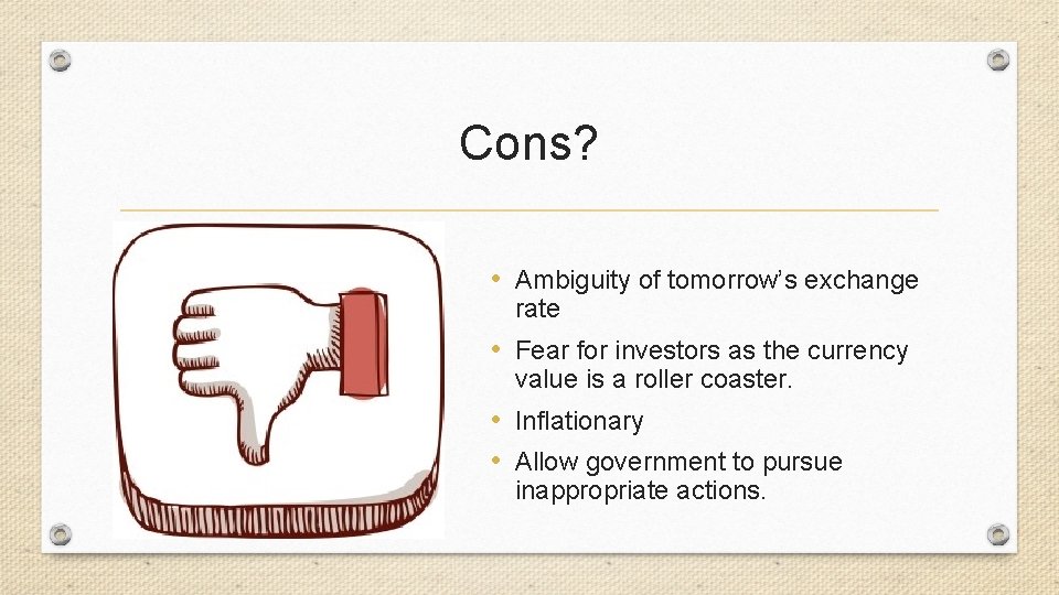 Cons? • Ambiguity of tomorrow’s exchange rate • Fear for investors as the currency