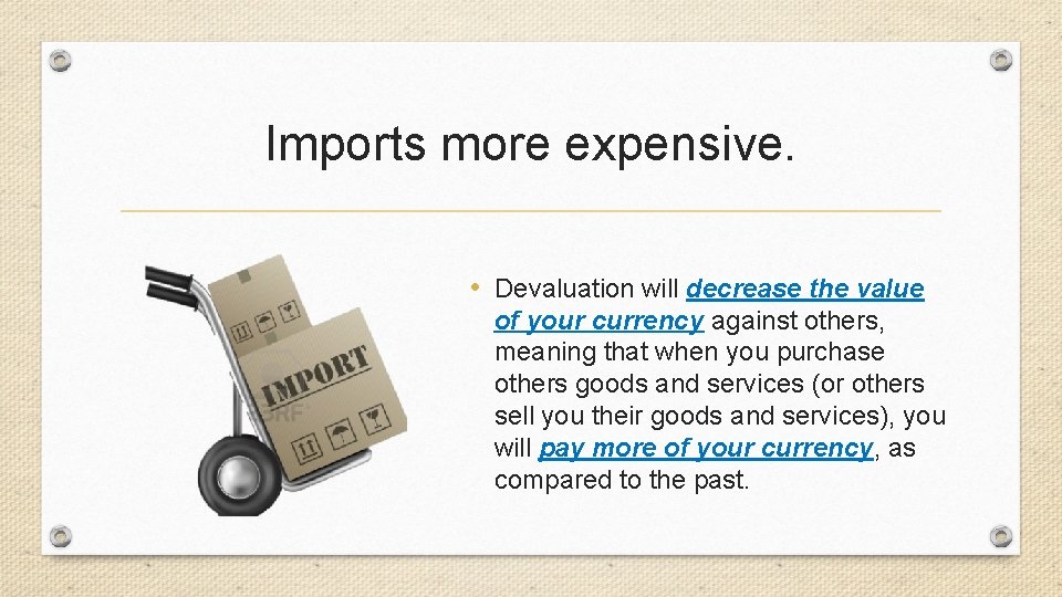 Imports more expensive. • Devaluation will decrease the value of your currency against others,