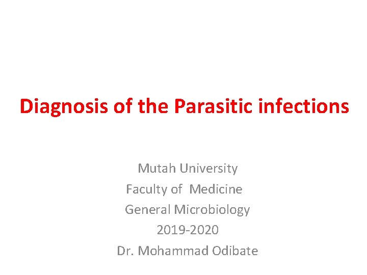 Diagnosis of the Parasitic infections Mutah University Faculty of Medicine General Microbiology 2019 -2020