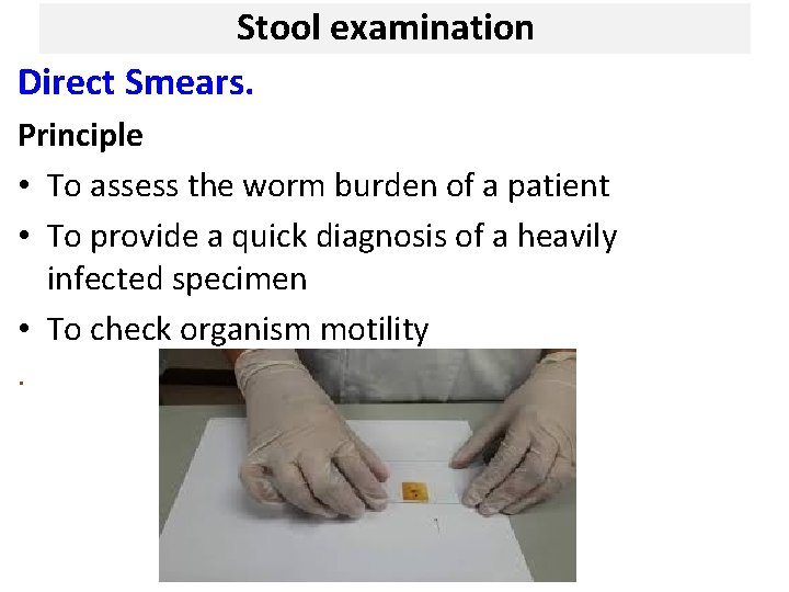 Stool examination Direct Smears. Principle • To assess the worm burden of a patient