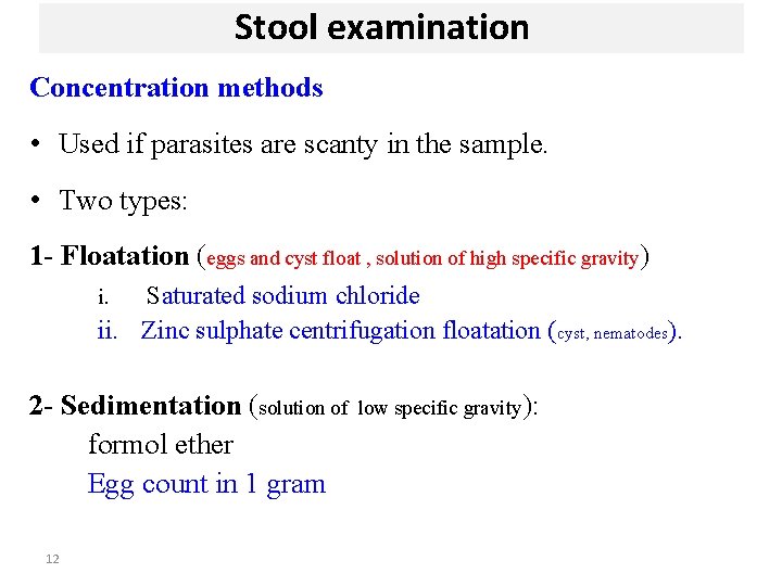 Stool examination Concentration methods • Used if parasites are scanty in the sample. •