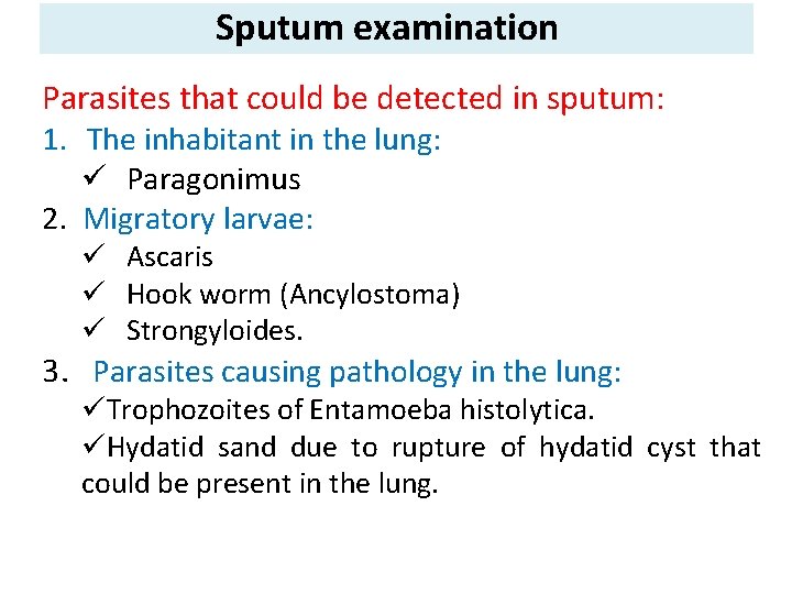 Sputum examination Parasites that could be detected in sputum: 1. The inhabitant in the