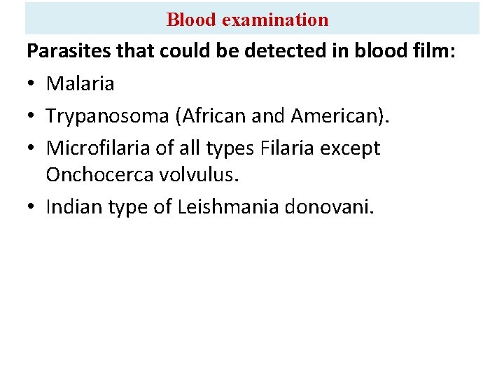Blood examination Parasites that could be detected in blood film: • Malaria • Trypanosoma