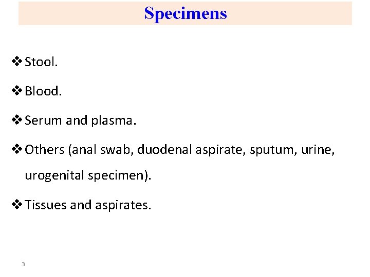 Specimens v Stool. v Blood. v Serum and plasma. v Others (anal swab, duodenal