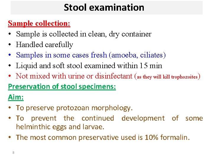 Stool examination Sample collection: • Sample is collected in clean, dry container • Handled