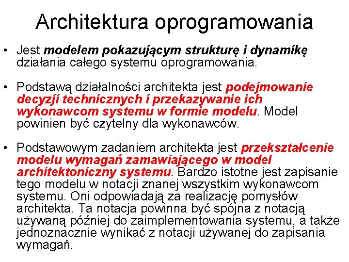 Architektura oprogramowania • Jest modelem pokazującym strukturę i dynamikę działania całego systemu oprogramowania. •