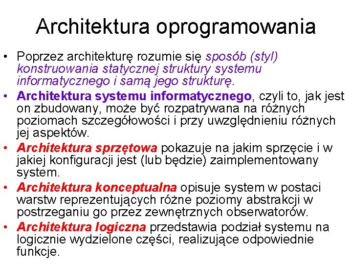 Architektura oprogramowania • Poprzez architekturę rozumie się sposób (styl) konstruowania statycznej struktury systemu informatycznego