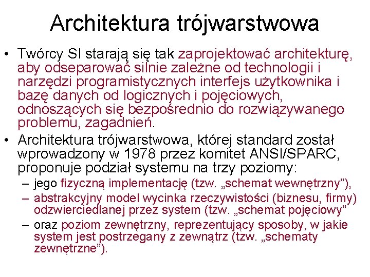 Architektura trójwarstwowa • Twórcy SI starają się tak zaprojektować architekturę, aby odseparować silnie zależne