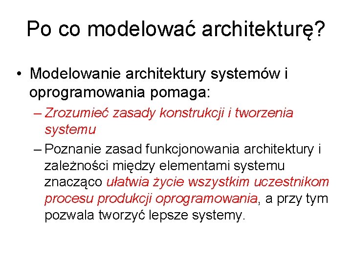 Po co modelować architekturę? • Modelowanie architektury systemów i oprogramowania pomaga: – Zrozumieć zasady