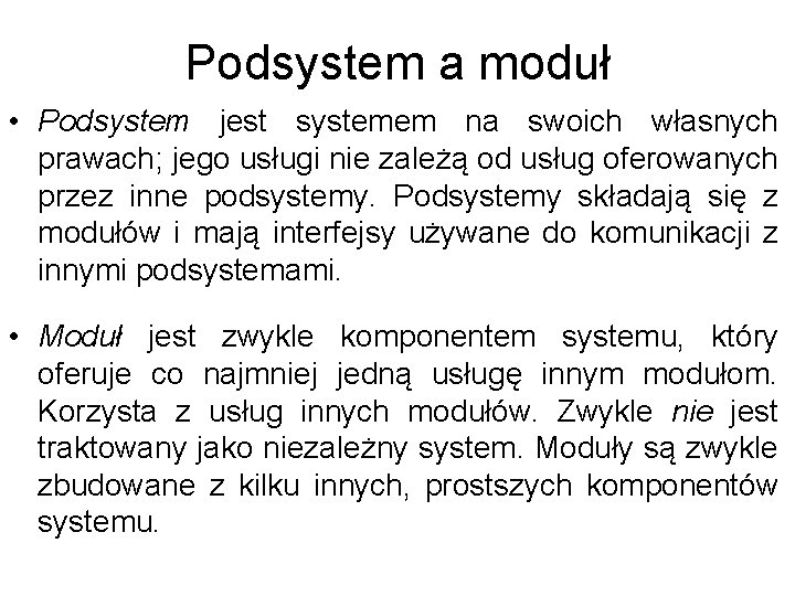 Podsystem a moduł • Podsystem jest systemem na swoich własnych prawach; jego usługi nie