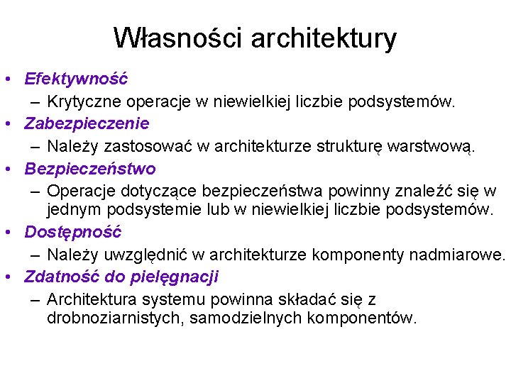 Własności architektury • Efektywność – Krytyczne operacje w niewielkiej liczbie podsystemów. • Zabezpieczenie –