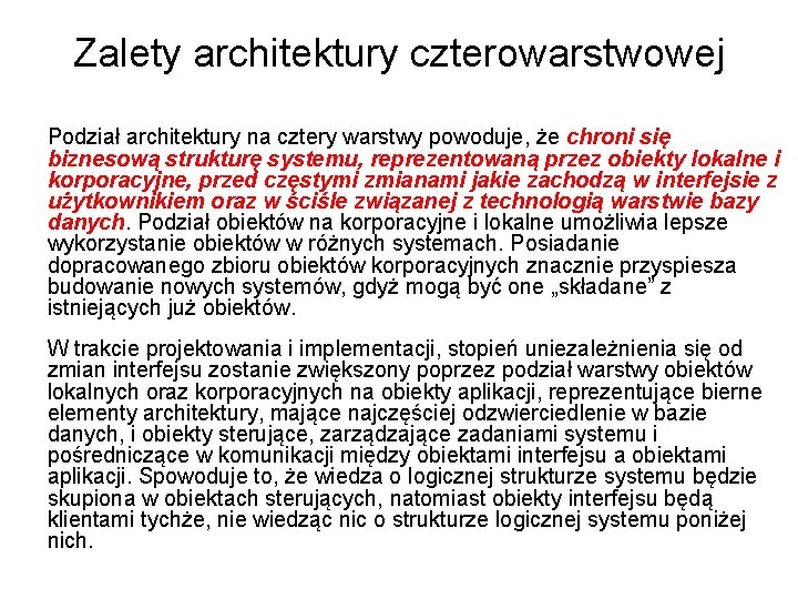 Zalety architektury czterowarstwowej Podział architektury na cztery warstwy powoduje, że chroni się biznesową strukturę