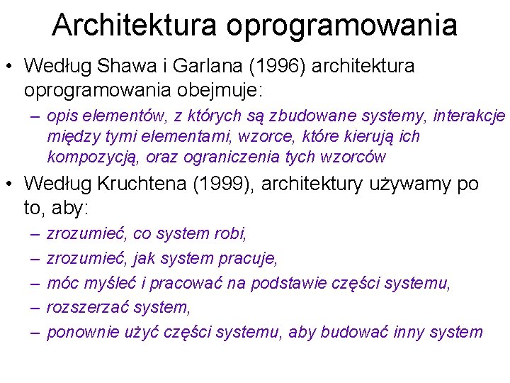 Architektura oprogramowania • Według Shawa i Garlana (1996) architektura oprogramowania obejmuje: – opis elementów,