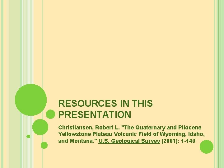RESOURCES IN THIS PRESENTATION Christiansen, Robert L. "The Quaternary and Pliocene Yellowstone Plateau Volcanic