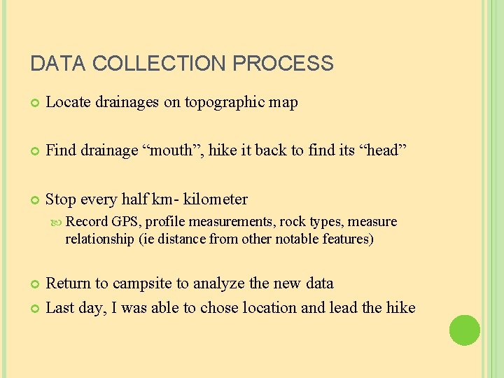 DATA COLLECTION PROCESS Locate drainages on topographic map Find drainage “mouth”, hike it back