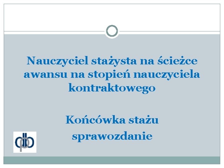 Nauczyciel stażysta na ścieżce awansu na stopień nauczyciela kontraktowego Końcówka stażu sprawozdanie 