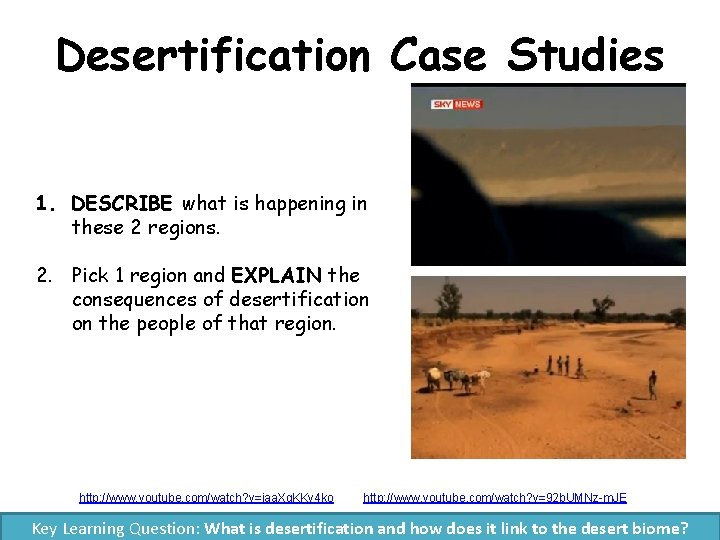 Desertification Case Studies 1. DESCRIBE what is happening in these 2 regions. 2. Pick