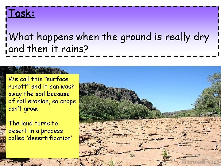 Task: What happens when the ground is really dry and then it rains? We