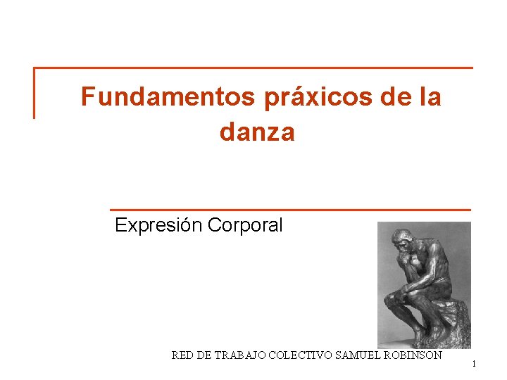 Fundamentos práxicos de la danza Expresión Corporal RED DE TRABAJO COLECTIVO SAMUEL ROBINSON 1