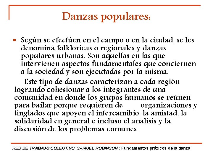 Danzas populares: § Según se efectúen en el campo o en la ciudad, se