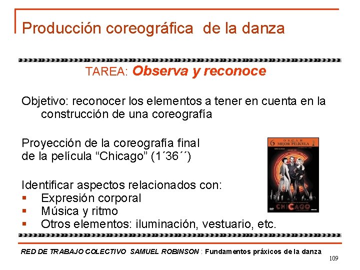 Producción coreográfica de la danza TAREA: Observa y reconoce Objetivo: reconocer los elementos a