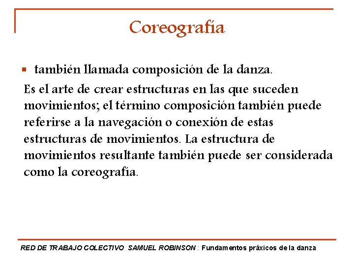 Coreografía § también llamada composición de la danza. Es el arte de crear estructuras