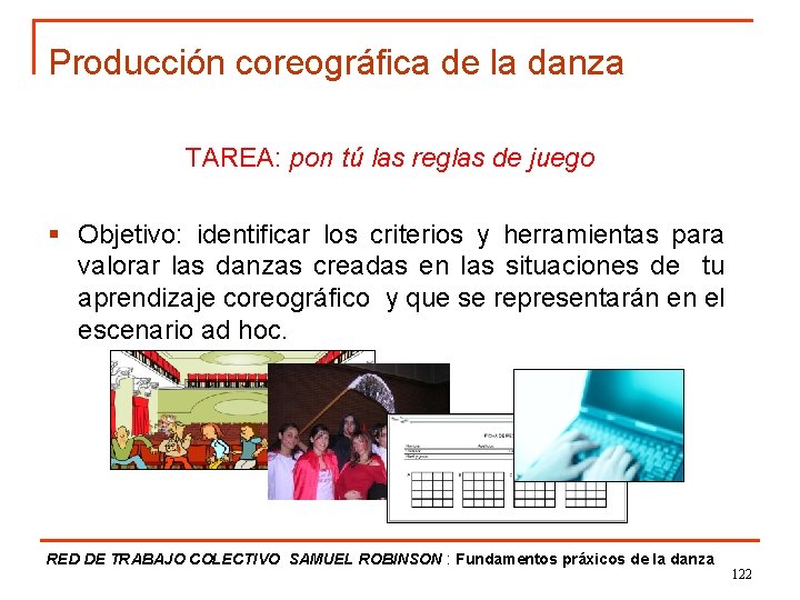 Producción coreográfica de la danza TAREA: pon tú las reglas de juego § Objetivo: