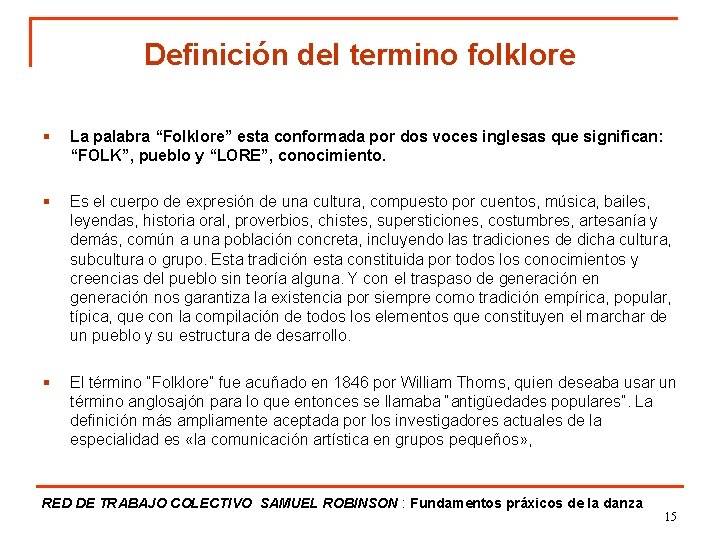 Definición del termino folklore § La palabra “Folklore” esta conformada por dos voces inglesas