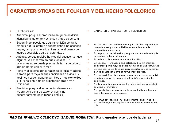 CARACTERISTICAS DEL FOLKLOR Y DEL HECHO FOLCLORICO § § § El fol. Klore es: