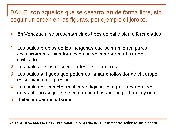 BAILE: son aquellos que se desarrollan de forma libre, sin seguir un orden en