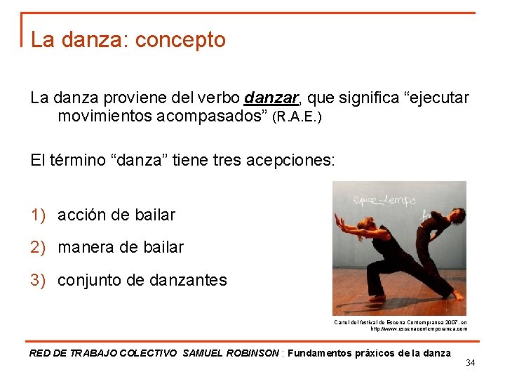 La danza: concepto La danza proviene del verbo danzar, que significa “ejecutar movimientos acompasados”