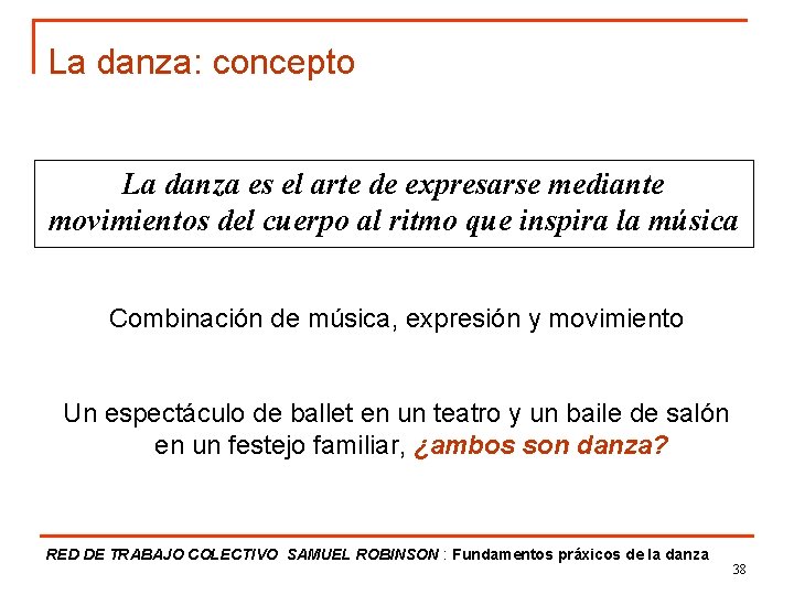 La danza: concepto La danza es el arte de expresarse mediante movimientos del cuerpo