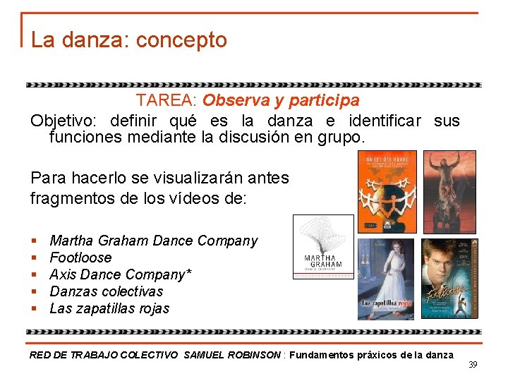 La danza: concepto TAREA: Observa y participa Objetivo: definir qué es la danza e