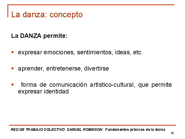 La danza: concepto La DANZA permite: § expresar emociones, sentimientos, ideas, etc. § aprender,