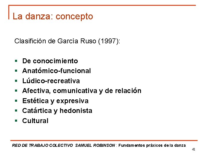 La danza: concepto Clasifición de García Ruso (1997): § § § § De conocimiento