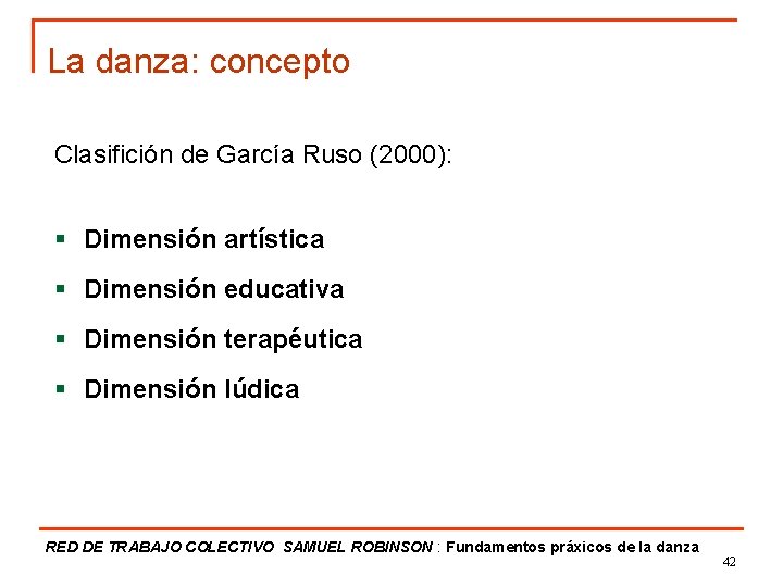 La danza: concepto Clasifición de García Ruso (2000): § Dimensión artística § Dimensión educativa