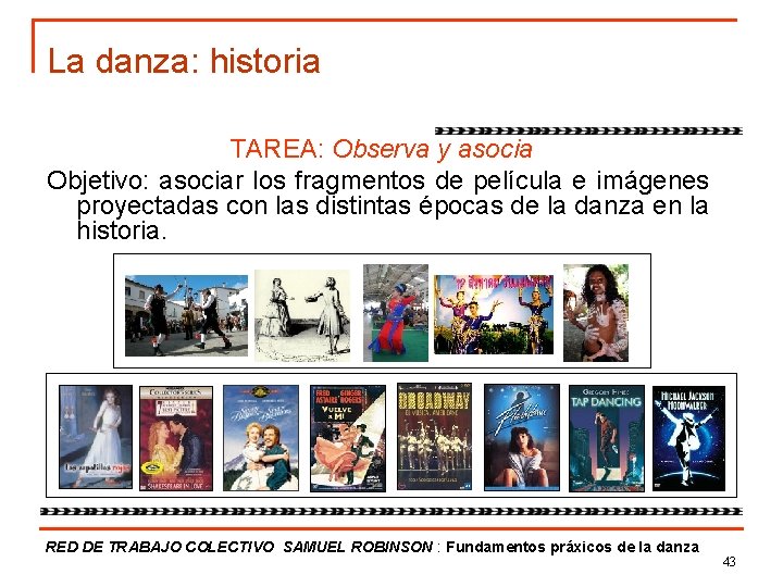 La danza: historia TAREA: Observa y asocia Objetivo: asociar los fragmentos de película e