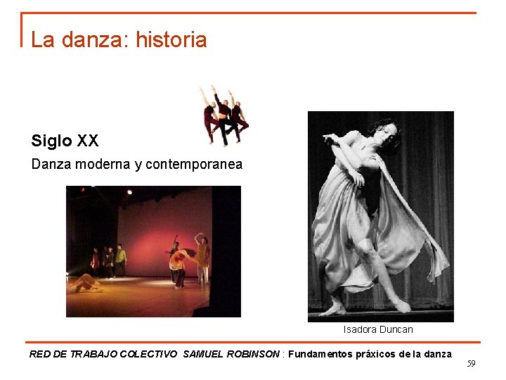 La danza: historia Siglo XX Danza moderna y contemporanea Isadora Duncan RED DE TRABAJO