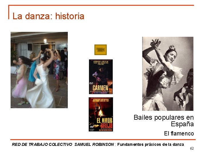 La danza: historia Bailes populares en España El flamenco RED DE TRABAJO COLECTIVO SAMUEL