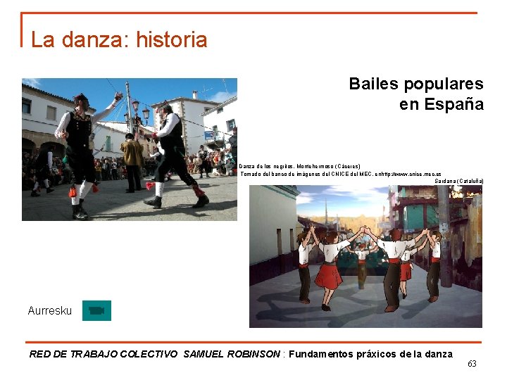 La danza: historia Bailes populares en España Danza de los negritos, Montehermoso (Cáceres) Tomado